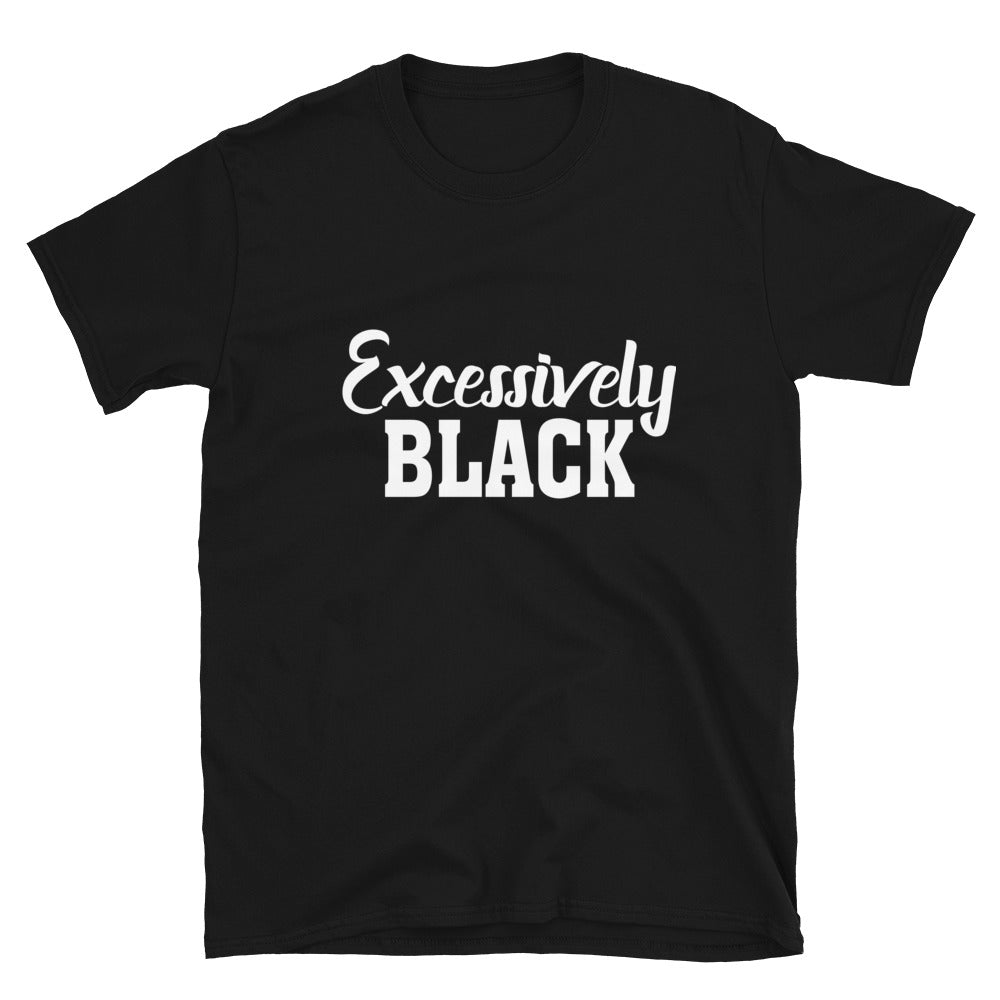 Excessively Black Unisex T-Shirt